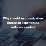 Why should an organization choose an experienced software vendor?