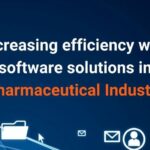 Increasing efficiency with software solutions in Pharmaceutical Industry